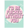 Bad On Paper I'd Be Fucked Without You Card 5pkt